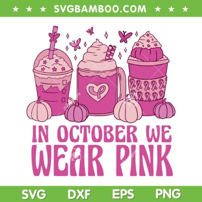 Coffee Breast Cancer Awareness SVG PNG, In October We Wear Pink SVG, Pink Ribbon Coffee Pumpkin DXF SVG PNG EPS
