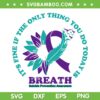Breathe Suicide Prevention Awareness SVG, It's Fine If Only Thing You Do Today Is Breath SVG, Suicide Awareness Ribbon DXF SVG PNG EPS