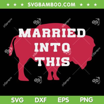Buffalo Married Into This SVG PNG, Buffalo Football SVG, Buffalo Bills Logo DXF SVG PNG EPS