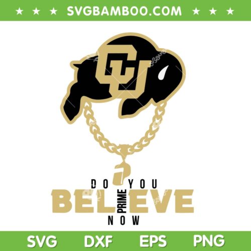 Colorado Prime Do You Believe Now SVG, Deion Sanders Prime Time SVG, Colorado Buffaloes DXF SVG PNG EPS