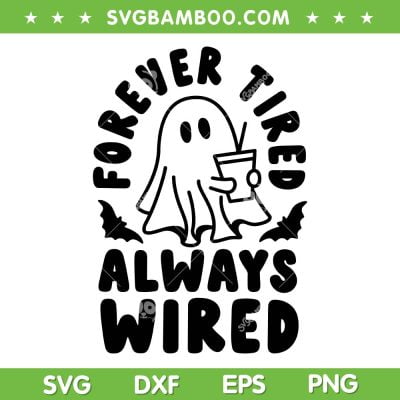 Forever Tired Always Wired SVG PNG, Cute Ghost And Drinking SVG, Ghost Halloween Quote DXF SVG PNG EPS Forever Tired Always Wired SVG PNG, Cute Ghost And Drinking SVG, Ghost Halloween Quote DXF SVG PNG EPS