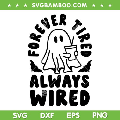 Forever Tired Always Wired SVG PNG, Cute Ghost And Drinking SVG, Ghost Halloween Quote DXF SVG PNG EPS