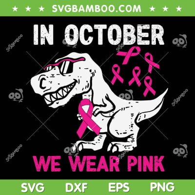 Dinosaur In October We Wear Pink SVG, Kids Trex Pink Ribbon SVG, Dinosaur Pink DXF SVG PNG EPS Dinosaur In October We Wear Pink SVG, Kids Trex Pink Ribbon SVG, Dinosaur Pink DXF SVG PNG EPS