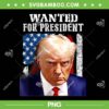 Donald Trump Wanted For President 2024 PNG, Trump Mugshot PNG, President Donald Trump 2024 PNG