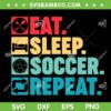 Eat Sleep Soccer Repeat SVG PNG, Soccer Lover Vintage SVG, American Fan Soccer DXF SVG PNG EPS