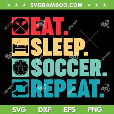 Eat Sleep Soccer Repeat SVG PNG, Soccer Lover Vintage SVG, American Fan Soccer DXF SVG PNG EPS Eat Sleep Soccer Repeat SVG PNG, Soccer Lover Vintage SVG, American Fan Soccer DXF SVG PNG EPS