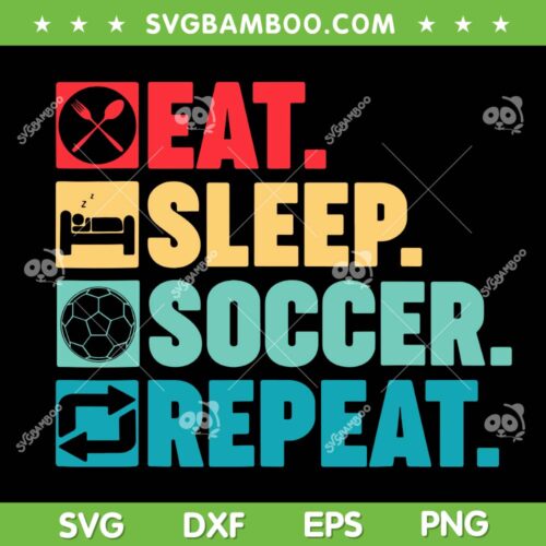 Eat Sleep Soccer Repeat SVG PNG, Soccer Lover Vintage SVG, American Fan Soccer DXF SVG PNG EPS
