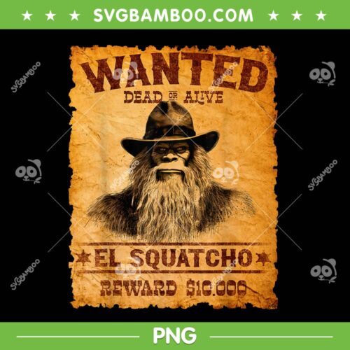 El Squatcho Wanted Poster PNG, Bigfoot Sasquatch PNG, Wanted Dead Or Alive PNG