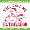 They Call Me El Travador SVG PNG, Kelce El Travador SVG, Chiefs Kelce DXF SVG PNG EPS They Call Me El Travador SVG PNG, Kelce El Travador SVG, Chiefs Kelce DXF SVG PNG EPS