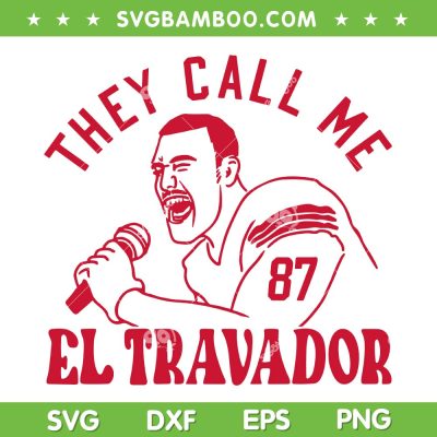 They Call Me El Travador SVG PNG, Kelce El Travador SVG, Chiefs Kelce DXF SVG PNG EPS