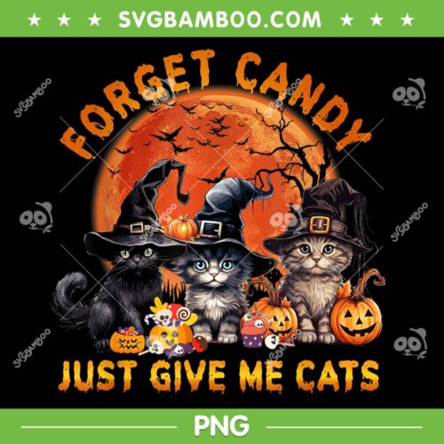 Forget Candy Just Give Me Cats PNG, Cat Witch Pumpkin Halloween PNG, Cute Cats And Pumpkin PNG