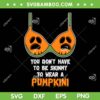 Funny Pumpkini SVG PNG, You Don't have To Be Skinmy To Wear A Pumpkini SVG, Scary Pumpkin DXF SVG PNG EPS Funny Pumpkini SVG PNG, You Don't have To Be Skinmy To Wear A Pumpkini SVG, Scary Pumpkin DXF SVG PNG EPS