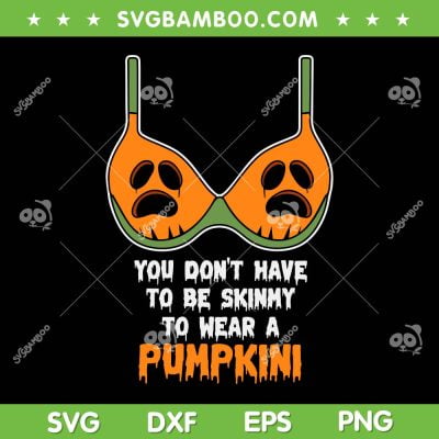 Funny Pumpkini SVG PNG, You Don't have To Be Skinmy To Wear A Pumpkini SVG, Scary Pumpkin DXF SVG PNG EPS Funny Pumpkini SVG PNG, You Don't have To Be Skinmy To Wear A Pumpkini SVG, Scary Pumpkin DXF SVG PNG EPS