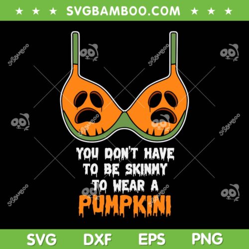 Funny Pumpkini SVG PNG, You Don't have To Be Skinmy To Wear A Pumpkini SVG, Scary Pumpkin DXF SVG PNG EPS