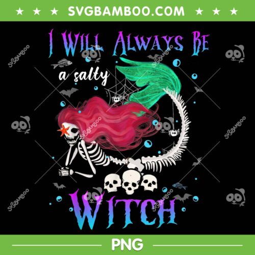 Halloween Mermaid Skeleton PNG, I Will Always Be A Salty Witch PNG, Mermaid Witch Halloween PNG