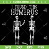Halloween Skeleton I Found Humerus SVG, I Found This Humerus SVG, Skull Halloween DXF SVG PNG EPS Halloween Skeleton I Found Humerus SVG, I Found This Humerus SVG, Skull Halloween DXF SVG PNG EPS