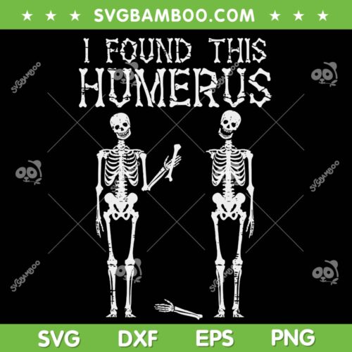 Halloween Skeleton I Found Humerus SVG, I Found This Humerus SVG, Skull Halloween DXF SVG PNG EPS