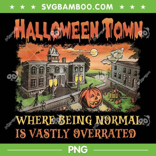 Halloween Town Where Being Normal Is Vastly Overrated PNG, Halloween Town Pumpkin PNG, Spooky Vibes Halloweentown PNG
