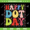 Happy Dot Day SVG PNG, Polka Dot Day SVG, Happy International Dot Day 2023 DXF SVG PNG EPS Happy Dot Day SVG PNG, Polka Dot Day SVG, Happy International Dot Day 2023 DXF SVG PNG EPS