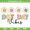 Happy Dot Day Vibes SVG PNG, Hippie Flowers Dot Day SVG, Polka Dot Day DXF SVG PNG EPS