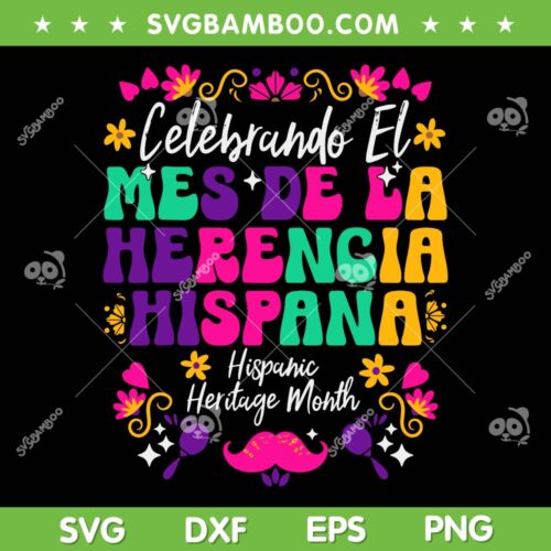 Mes De La Herencia Hispana SVG PNG, Hispanic Heritage Month SVG, Celebrando El DXF SVG PNG EPS
