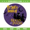 It's Just A Bunch Of Hocus Pocus SVG PNG, Hocus Pocus Moon SVG, The Sanderson Sister DXF SVG PNG EPS It's Just A Bunch Of Hocus Pocus SVG PNG, Hocus Pocus Moon SVG, The Sanderson Sister DXF SVG PNG EPS