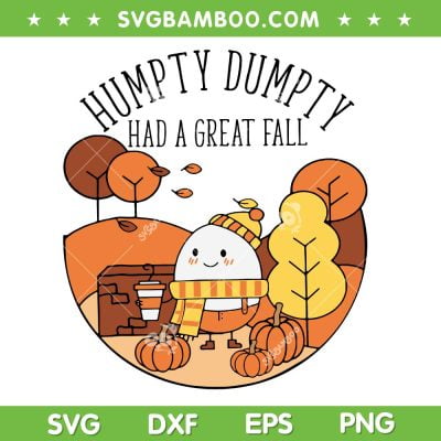 Humpty Had A Great Fall SVG PNG, Autumn Joke Thankgving SVG, Autumn Quote DXF SVG PNG EPS