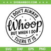 I Don't Always Whoop But When I Do There It Is SVG, Whoop There It Is SVG, Funny Quote DXF SVG PNG EPS