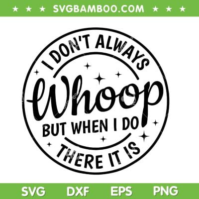 I Don't Always Whoop But When I Do There It Is SVG, Whoop There It Is SVG, Funny Quote DXF SVG PNG EPS I Don't Always Whoop But When I Do There It Is SVG, Whoop There It Is SVG, Funny Quote DXF SVG PNG EPS