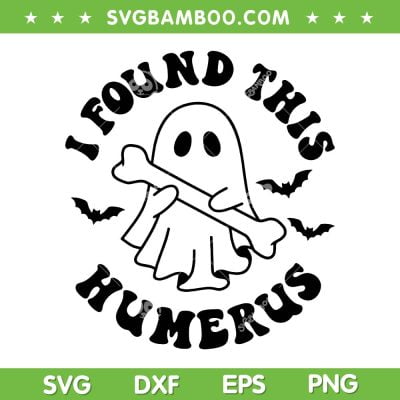 I Found This Humerus Black and White SVG, Halloween Ghost Bone Joke SVG, Ghost Meme DXF SVG PNG EPS I Found This Humerus Black and White SVG, Halloween Ghost Bone Joke SVG, Ghost Meme DXF SVG PNG EPS