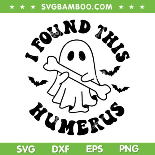 I Found This Humerus Black and White SVG, Halloween Ghost Bone Joke SVG, Ghost Meme DXF SVG PNG EPS