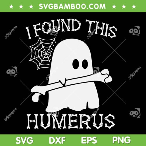 I Found This Humerus SVG PNG, Funny Ghost Pun Joke Halloween Costume SVG, Halloween Quote DXF SVG PNG EPS