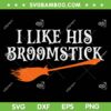 I Like His Broomstick Halloween SVG PNG, Halloween Broom Stick SVG, Funny Witch Broomstick DXF SVG PNG EPS I Like His Broomstick Halloween SVG PNG, Halloween Broom Stick SVG, Funny Witch Broomstick DXF SVG PNG EPS