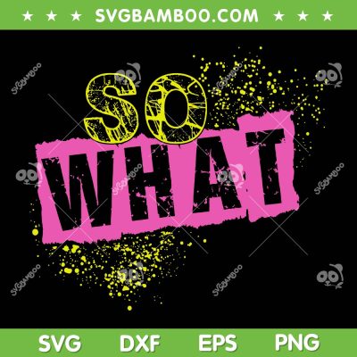 I So What Funny SVG PNG, Funny Pink Concert SVG, So What DXF SVG PNG EPS I So What Funny SVG PNG, Funny Pink Concert SVG, So What DXF SVG PNG EPS