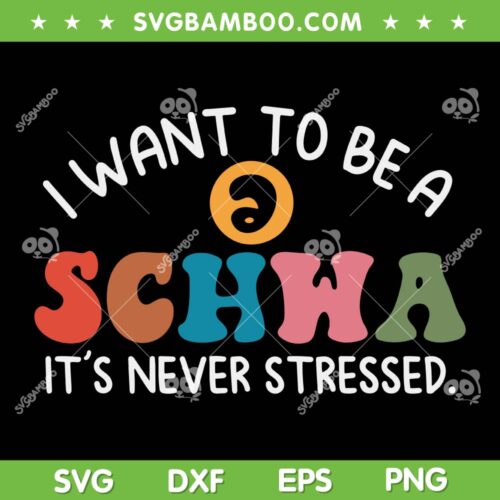I Want To Be A Schwa Its Never Stressed SVG, Science Of Reading SVG, Schwa Never Stressed DXF SVG PNG EPS