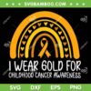 I Wear Gold For Childhood Cancer Awareness SVG, Childhood Cancer Warrior SVG, Cancer Survivor DXF SVG PNG EPS