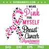 I Wear Pink For Myself Breast Cancer Awareness SVG, Butterfly Fly Pink Ribbon SVG, Ribbon Pink With Butterfly DXF SVG PNG EPS