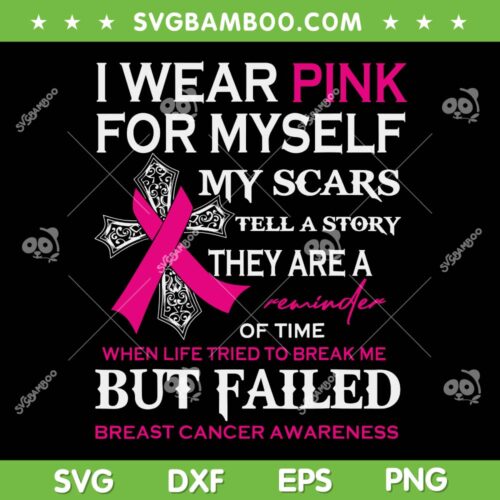 I Wear Pink For Myself My Scars Tell A Story SVG, Cancer Ribbon On Cross SVG, Breast Cancer Awareness DXF SVG PNG EPS