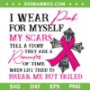 I Wear Pink For Myself My Scars Tell A Story Breast Cancer SVG, Cross Breast Cancer SVG, My Scars Tell DXF SVG PNG EPS I Wear Pink For Myself My Scars Tell A Story Breast Cancer SVG, Cross Breast Cancer SVG, My Scars Tell DXF SVG PNG EPS