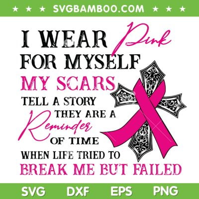 I Wear Pink For Myself My Scars Tell A Story Breast Cancer SVG, Cross Breast Cancer SVG, My Scars Tell DXF SVG PNG EPS I Wear Pink For Myself My Scars Tell A Story Breast Cancer SVG, Cross Breast Cancer SVG, My Scars Tell DXF SVG PNG EPS
