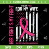 I Wear Pink For My Wife SVG PNG, Breast Cancer Awareness US Flag SVG, Breast Cancer American Flag DXF SVG PNG EPS