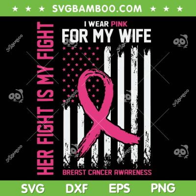 I Wear Pink For My Wife SVG PNG, Breast Cancer Awareness US Flag SVG, Breast Cancer American Flag DXF SVG PNG EPS