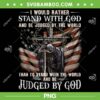 I Would Rather Stand With God And Be Judged By The World PNG, Judged By God American Flag PNG, Judged By God PNG
