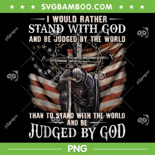 I Would Rather Stand With God And Be Judged By The World PNG, Judged By God American Flag PNG, Judged By God PNG