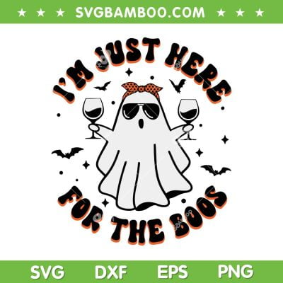 I'm Just Here For The Boos SVG PNG, Funny Halloween Ghost Wine Glass SVG, Halloween Party DXF SVG PNG EPS I'm Just Here For The Boos SVG PNG, Funny Halloween Ghost Wine Glass SVG, Halloween Party DXF SVG PNG EPS