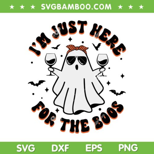 I'm Just Here For The Boos SVG PNG, Funny Halloween Ghost Wine Glass SVG, Halloween Party DXF SVG PNG EPS