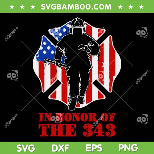 In Honor Of The 343 SVG PNG, We Will Never Forget 343 Firefighter SVG, Firefighter American Flag DXF SVG PNG EPS