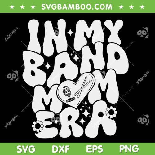 In My Band Mom Era SVG PNG, Band Mom Groovy SVG, Mama Band Music DXF SVG PNG EPS