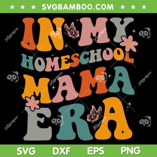 In My Homeschool Mama Era SVG PNG, Funny Mom Teacher SVG, Homeschool Mom DXF SVG PNG EPS