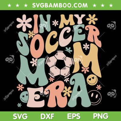 In My Soccer Mom Era Groovy SVG PNG, Soccer Mama SVG, Retro Hippie Mom Era DXF SVG PNG EPS In My Soccer Mom Era Groovy SVG PNG, Soccer Mama SVG, Retro Hippie Mom Era DXF SVG PNG EPS